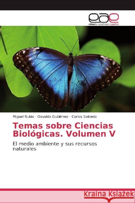 Temas sobre Ciencias Biológicas. Volumen V : El medio ambiente y sus recursos naturales Rubio, Miguel; Gutiérrez, Osvaldo; Salcedo, Carlos 9783639602302