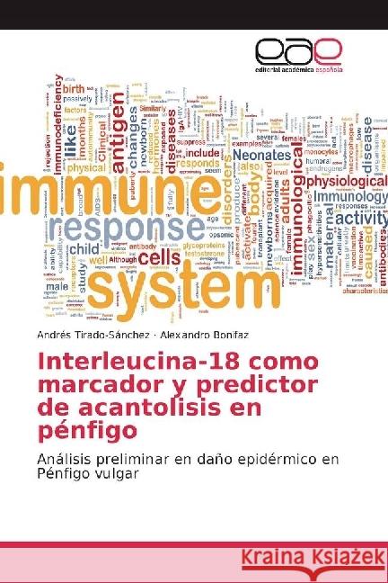 Interleucina-18 como marcador y predictor de acantolisis en pénfigo : Análisis preliminar en daño epidérmico en Pénfigo vulgar Tirado-Sánchez, Andrés; Bonifaz, Alexandro 9783639602586
