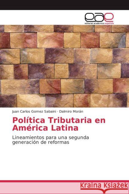 Política Tributaria en América Latina : Lineamientos para una segunda generación de reformas Gomez Sabaini, Juan Carlos; Morán, Dalmiro 9783639602722 Editorial Académica Española