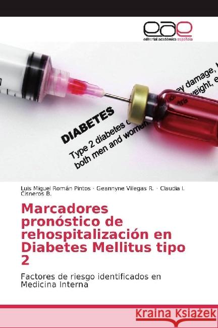 Marcadores pronóstico de rehospitalización en Diabetes Mellitus tipo 2 : Factores de riesgo identificados en Medicina Interna Román Pintos, Luis Miguel; Villegas R., Geannyne; Cisneros B., Claudia I. 9783639602869 Editorial Académica Española