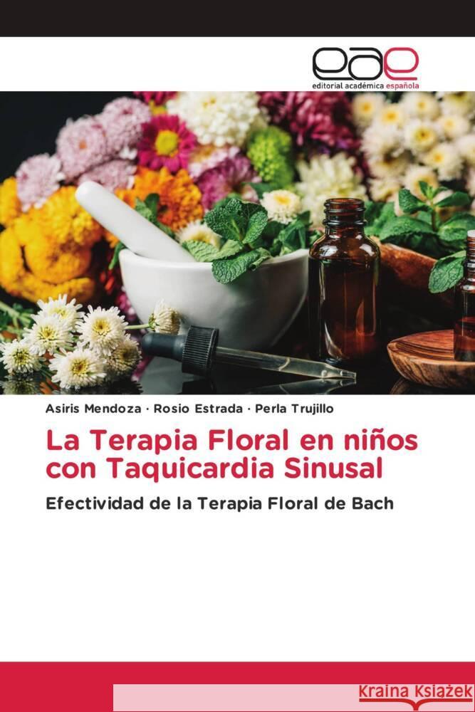 La Terapia Floral en niños con Taquicardia Sinusal Mendoza, Asiris, Estrada, Rosio, Trujillo, Perla 9783639602913 Editorial Académica Española