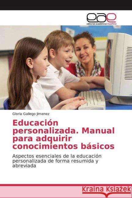 Educación personalizada. Manual para adquirir conocimientos básicos : Aspectos esenciales de la educación personalizada de forma resumida y abreviada Gallego Jimenez, Gloria 9783639603163 Editorial Académica Española