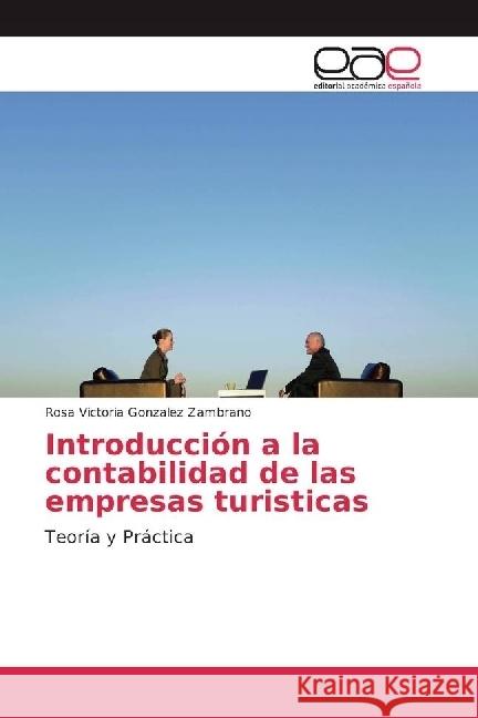 Introducción a la contabilidad de las empresas turisticas : Teoría y Práctica Gonzalez Zambrano, Rosa Victoria 9783639603460 Editorial Académica Española