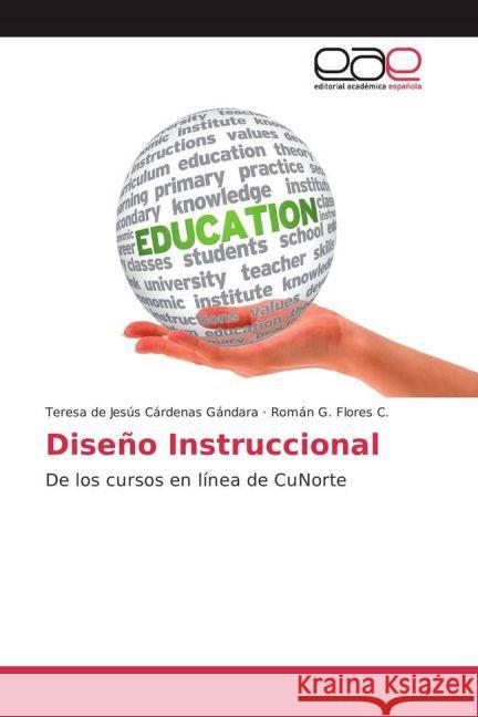 Diseño Instruccional : De los cursos en línea de CuNorte Cárdenas Gándara, Teresa de Jesús; Flores C., Román G. 9783639603965 Editorial Académica Española