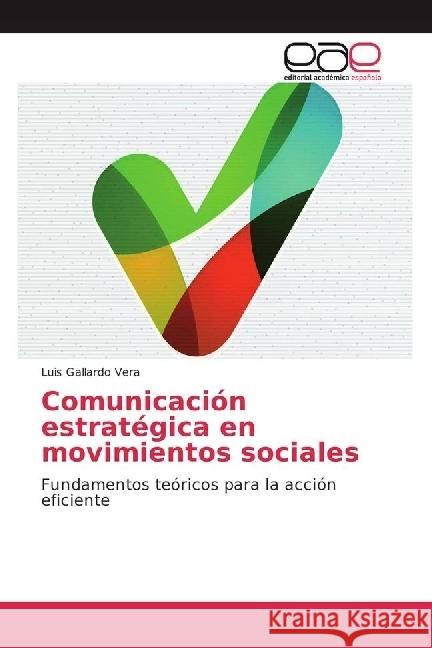 Comunicación estratégica en movimientos sociales : Fundamentos teóricos para la acción eficiente Gallardo Vera, Luis 9783639605068 Editorial Académica Española