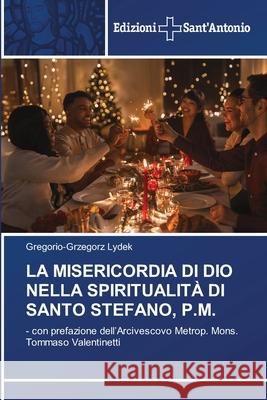 La Misericordia Di Dio Nella Spiritualità Di Santo Stefano, P.M. Gregorio-Grzegorz Lydek 9783639606454 Edizioni Sant'antonio