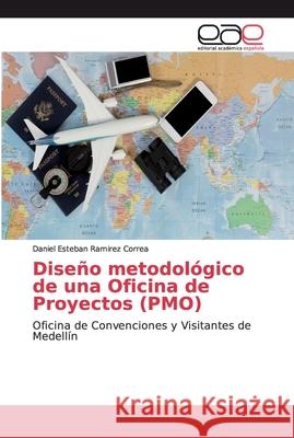 Diseño metodológico de una Oficina de Proyectos (PMO) Ramirez Correa, Daniel Esteban 9783639607116 Editorial Académica Española