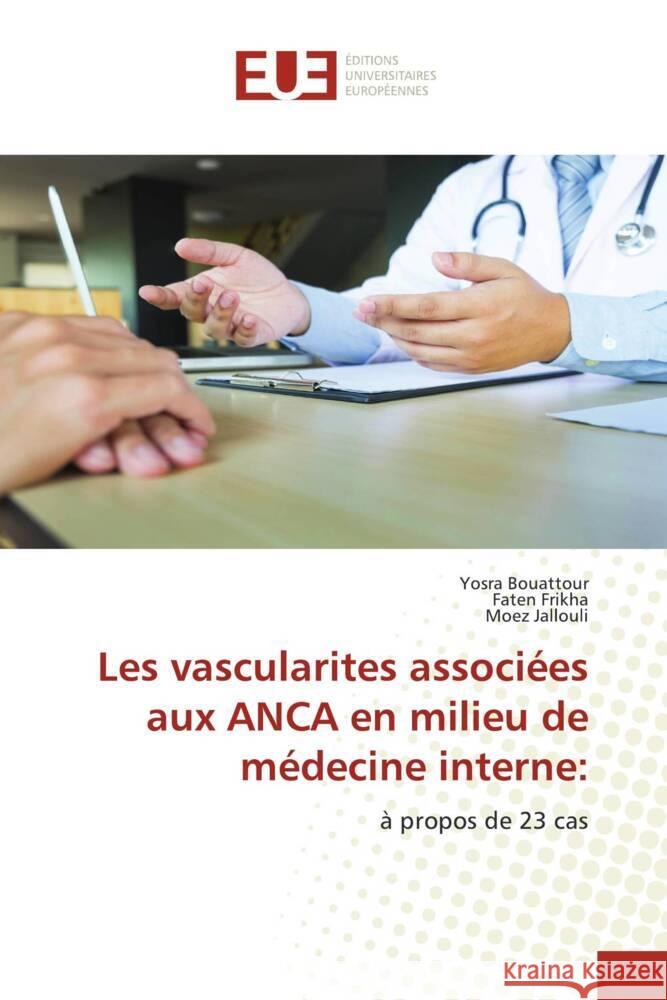 Les vascularites associées aux ANCA en milieu de médecine interne: Bouattour, Yosra, Frikha, Faten, Jallouli, Moez 9783639607369