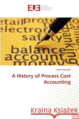 A History of Process Cost Accounting Parkinson, John 9783639607604 Éditions universitaires européennes