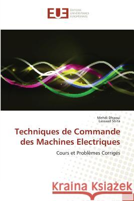 Techniques de Commande des Machines Electriques : Cours et Problèmes Corrigés Dhaoui, Mehdi; Sbita, Lassaad 9783639607611