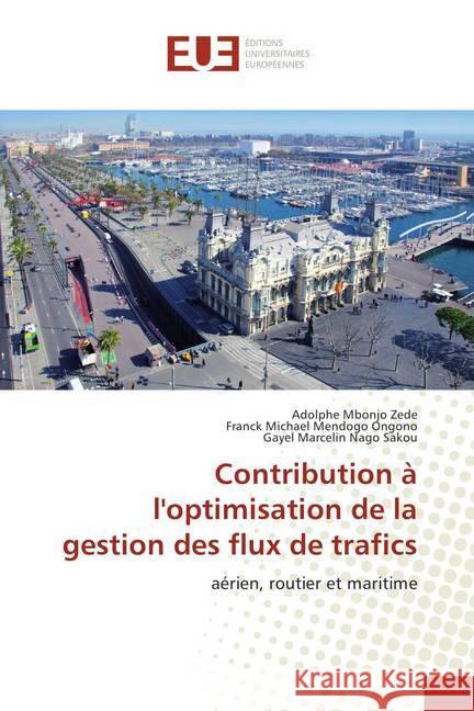 Contribution à l'optimisation de la gestion des flux de trafics : aérien, routier et maritime Mbonjo Zede, Adolphe; Mendogo Ongono, Franck Michael; Nago Sakou, Gayel Marcelin 9783639608397