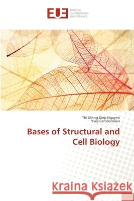 Bases of Structural and Cell Biology Nguyen, Thi Mong Diep; Combarnous, Yves 9783639608779