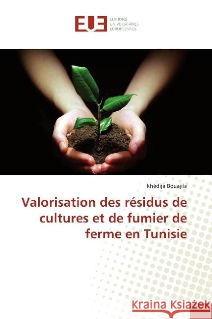 Valorisation des résidus de cultures et de fumier de ferme en Tunisie Bouajila, Khédija 9783639608830