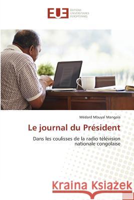 Le journal du Président : Dans les coulisses de la radio télévision nationale congolaise Mbuyal Mangala, Médard 9783639609240