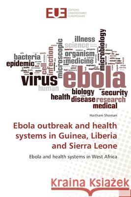 Ebola outbreak and health systems in Guinea, Liberia and Sierra Leone Shoman, Haitham 9783639609301