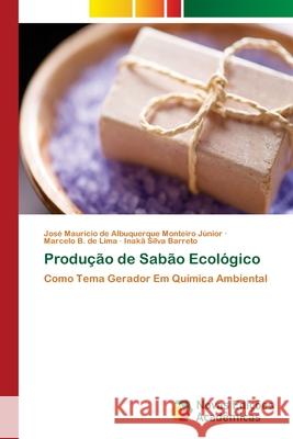 Produção de Sabão Ecológico de Albuquerque Monteiro Júnior, José M. 9783639610123