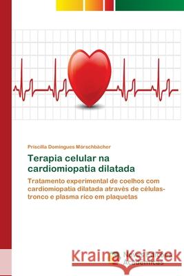 Terapia celular na cardiomiopatia dilatada Domingues Mörschbächer, Priscilla 9783639610413 Novas Edicoes Academicas