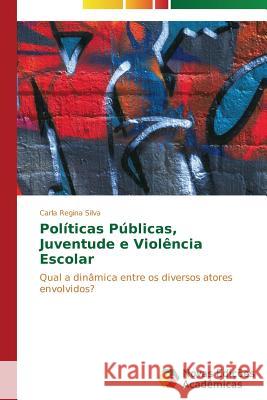 Políticas Públicas, Juventude e Violência Escolar Silva Carla Regina 9783639610574 Novas Edicoes Academicas