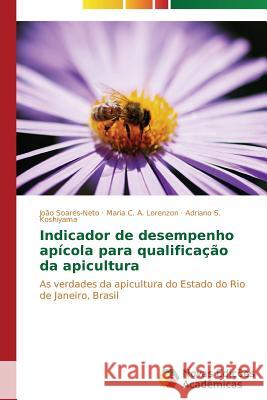 Indicador de desempenho apícola para qualificação da apicultura Soares-Neto João 9783639610727