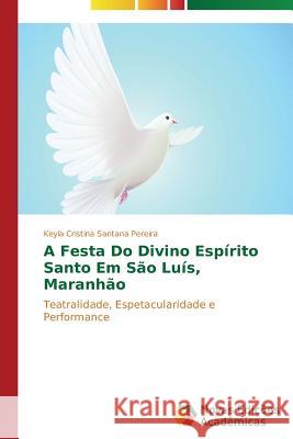 A Festa Do Divino Espírito Santo Em São Luís, Maranhão Santana Pereira Keyla Cristina 9783639611267