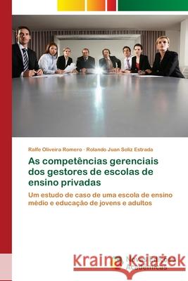 As competências gerenciais dos gestores de escolas de ensino privadas Ralfe Oliveira, Rolando Juan Soliz Estrada 9783639611441