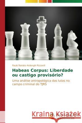 Habeas Corpus: Liberdade ou castigo provisório? Ardenghi Rizzardi Paulo Renato 9783639611595 Novas Edicoes Academicas