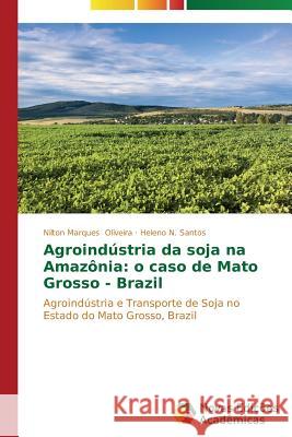 Agroindústria da soja na Amazônia: o caso de Mato Grosso - Brazil Oliveira Nilton Marques 9783639611670 Novas Edicoes Academicas