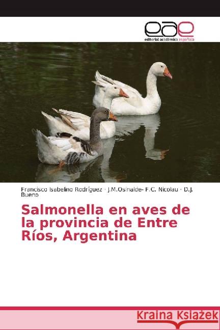 Salmonella en aves de la provincia de Entre Ríos, Argentina Rodríguez, Francisco Isabelino; F.C. Nicolau, J.M.Osinalde-; Bueno, D. J. 9783639611991 Editorial Académica Española