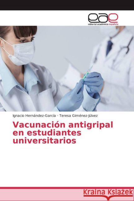 Vacunación antigripal en estudiantes universitarios Hernández-García, Ignacio; Giménez-Júlvez, Teresa 9783639612240