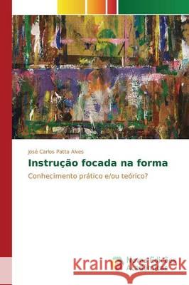 Instrução focada na forma Patta Alves José Carlos 9783639612325 Novas Edicoes Academicas