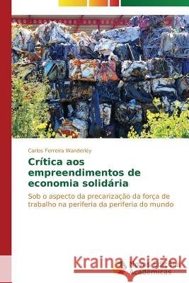 Crítica aos empreendimentos de economia solidária Wanderley Carlos Ferreira 9783639612486 Novas Edicoes Academicas