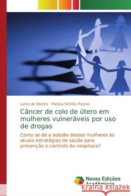 Câncer de colo de útero em mulheres vulneráveis por uso de drogas : Como se dá a adesão dessas mulheres às atuais estratégias de saúde para prevenção e controle da neoplasia? de Oliveira, Luma; Simões Passos, Patrícia 9783639612493