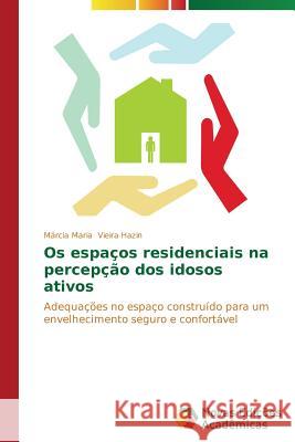 Os espaços residenciais na percepção dos idosos ativos Vieira Hazin Márcia Maria 9783639612981