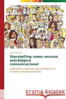 Storytelling como recurso estratégico comunicacional Cardoso Anita 9783639613018 Novas Edicoes Academicas