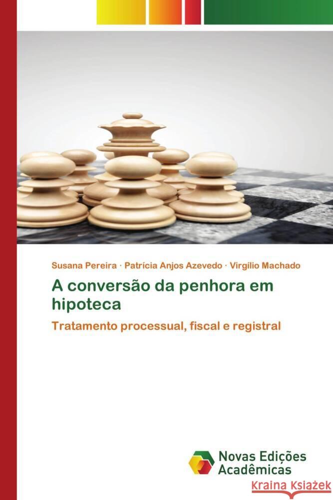 A conversão da penhora em hipoteca Pereira, Susana, Anjos Azevedo, Patrícia, Machado, Virgílio 9783639613681