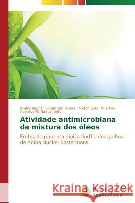 Atividade antimicrobiana da mistura dos óleos Schalcher Pereira Alvaro Itauna 9783639613865