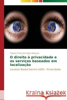 O direito à privacidade e os serviços baseados em localização Freire Dos Anjos Marques Tatiana 9783639613957