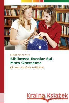 Biblioteca Escolar Sul-Mato-Grossense Pereira (Org ). Rodrigo 9783639613964 Novas Edicoes Academicas