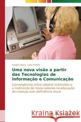 Uma nova visão a partir das tecnologias de informação e comunicação Lima Portes Rutiléia Maria 9783639614343