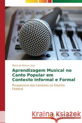 Aprendizagem musical no canto Popular em contexto informal e formal Barros Lima Maria de 9783639614398 Novas Edicoes Academicas