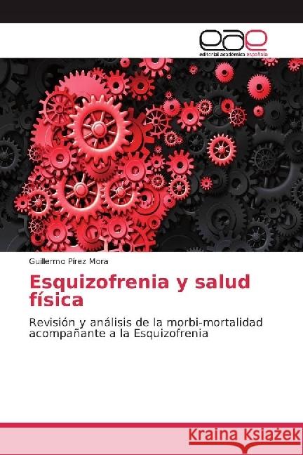 Esquizofrenia y salud física : Revisión y análisis de la morbi-mortalidad acompañante a la Esquizofrenia Pírez Mora, Guillermo 9783639614558