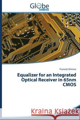 Equalizer for an Integrated Optical Receiver in 65nm CMOS Ghimire Pramod 9783639614688