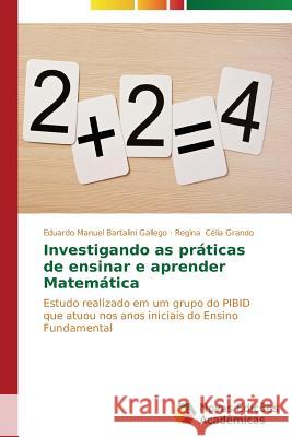Investigando as práticas de ensinar e aprender Matemática Manuel Bartalini Gallego Eduardo 9783639614855 Novas Edicoes Academicas