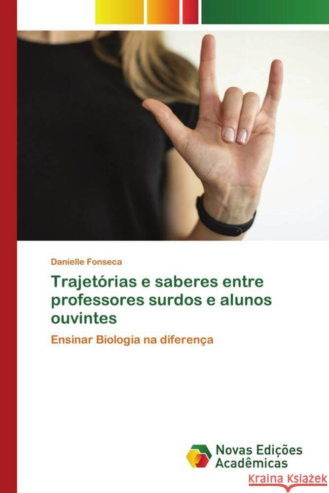 Trajetórias e saberes entre professores surdos e alunos ouvintes Fonseca, Danielle 9783639615012