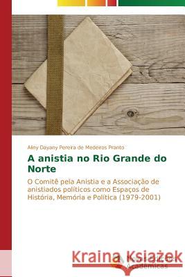 A anistia no Rio Grande do Norte Pereira de Medeiros Pranto Aliny Dayany 9783639615302 Novas Edicoes Academicas