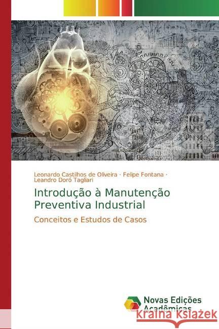 Introdução à Manutenção Preventiva Industrial : Conceitos e Estudos de Casos Castilhos de Oliveira, Leonardo; Fontana, Felipe; Doró Tagliari, Leandro 9783639615401