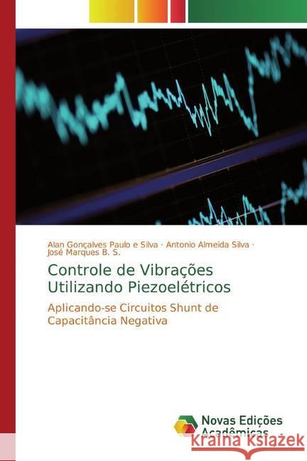 Controle de Vibrações Utilizando Piezoelétricos : Aplicando-se Circuitos Shunt de Capacitância Negativa Gonçalves Paulo e Silva, Alan; Almeida Silva, Antonio; Marques B. S., José 9783639615418