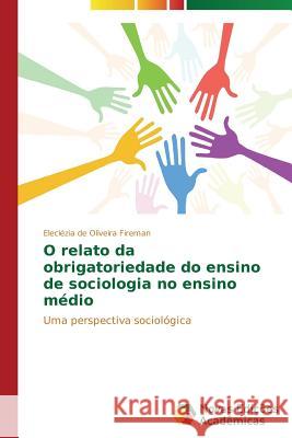 O relato da obrigatoriedade do ensino de sociologia no ensino médio de Oliveira Fireman Eleclézia 9783639615661