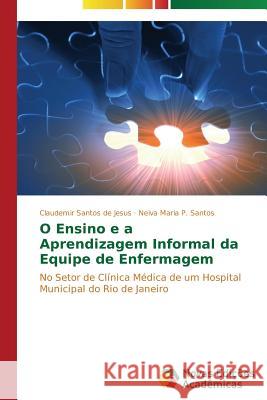 O Ensino e a Aprendizagem Informal da Equipe de Enfermagem Santos de Jesus Claudemir 9783639615746 Novas Edicoes Academicas