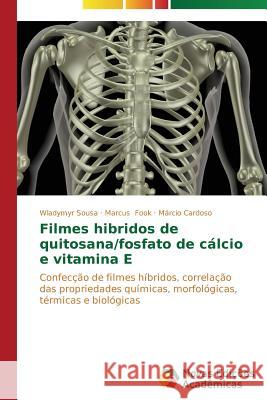 Filmes hibridos de quitosana/fosfato de cálcio e vitamina E Sousa Wladymyr 9783639615807 Novas Edicoes Academicas